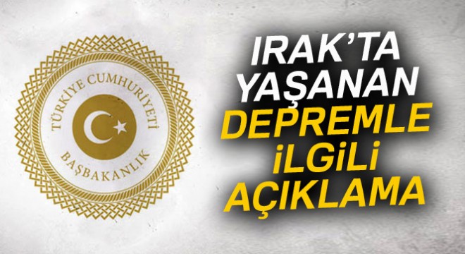 Başbakanlık’tan Irak’ta yaşanan depremle ilgili açıklama