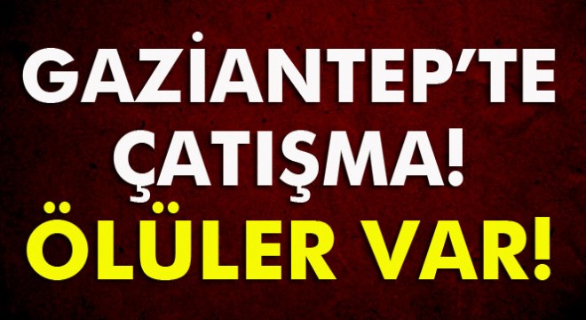 Gaziantep’te 2 silahlı çatışma: 3 ölü
