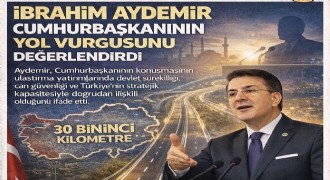 İbrahim Aydemir Cumhurbaşkanının yol vurgusunu değerlendirdi